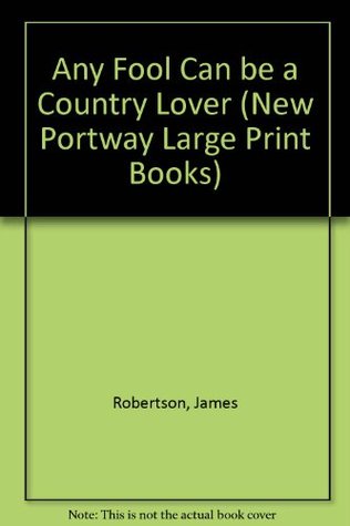 Read Any Fool Can be a Country Lover (New Portway Large Print Books) - James Robertson file in ePub