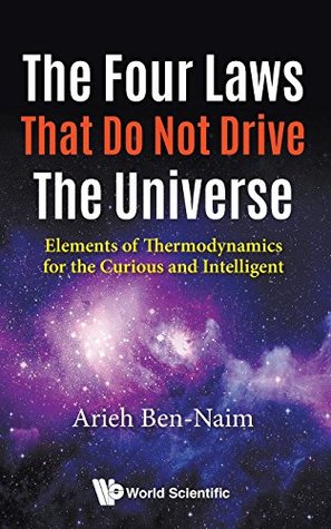 Download The Four Laws That Do Not Drive the Universe: Elements of Thermodynamics for the Curious and Intelligent - Arieh Ben-Naim | ePub