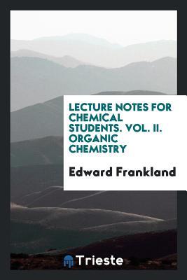 Full Download Lecture Notes for Chemical Students. Vol. II. Organic Chemistry - Edward Frankland | ePub
