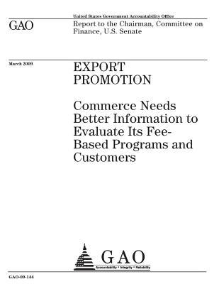 Read Online Export Promotion: Commerce Needs Better Information to Evaluate Its Fee-Based Programs and Customers - U.S. Government Accountability Office file in PDF