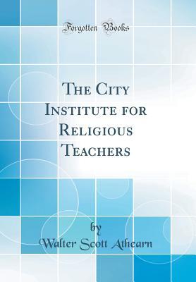 Read The City Institute for Religious Teachers (Classic Reprint) - Walter Scott Athearn | PDF