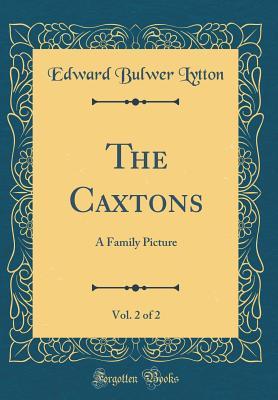 Download The Caxtons, Vol. 2 of 2: A Family Picture (Classic Reprint) - Edward Bulwer-Lytton file in PDF