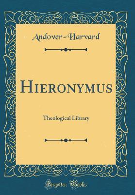 Read Online Hieronymus: Theological Library (Classic Reprint) - Andover-Harvard Andover-Harvard | PDF