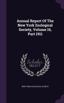 Read Online Annual Report of the New York Zoological Society, Volume 16, Part 1911 - New York Zoological Society | ePub