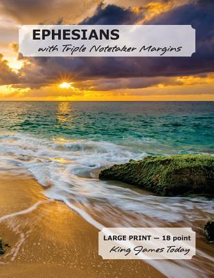 Read Online EPHESIANS with Triple Notetaker Margins: LARGE PRINT - 18 point, King James Today - Paula Nafziger | PDF