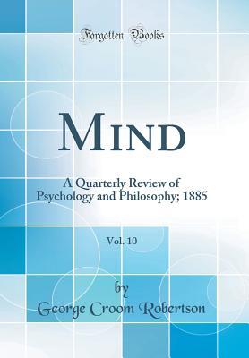 Download Mind, Vol. 10: A Quarterly Review of Psychology and Philosophy; 1885 (Classic Reprint) - George Croom Robertson | PDF