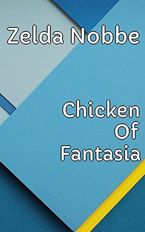Read Online Chicken Of Fantasia - Commanders Of New Earth - Zelda Nobbe | PDF