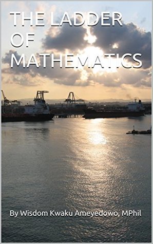 Download THE LADDER OF MATHEMATICS (Mathematics Calendar Book 1) - Wisdom Kwaku Ameyedowo | ePub