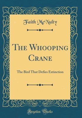 Read The Whooping Crane: The Bird That Defies Extinction (Classic Reprint) - Faith McNulty | ePub