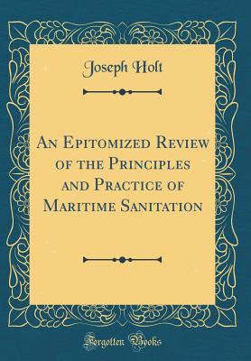 Read Online An Epitomized Review of the Principles and Practice of Maritime Sanitation (Classic Reprint) - Joseph Holt | ePub