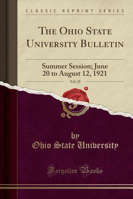 Download The Ohio State University Bulletin, Vol. 25: Summer Session; June 20 to August 12, 1921 (Classic Reprint) - Ohio State University file in ePub