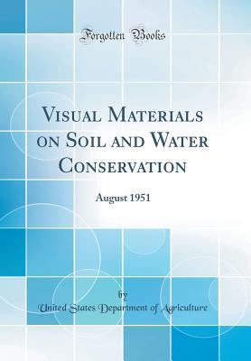 Read Online Visual Materials on Soil and Water Conservation: August 1951 (Classic Reprint) - U.S. Department of Agriculture | ePub