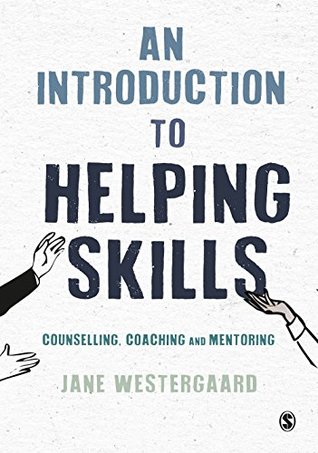 Read An Introduction to Helping Skills: Counselling, Coaching and Mentoring - Jane Westergaard | PDF