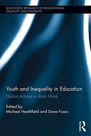 Read Youth and Inequality in Education: Global Actions in Youth Work (Routledge Research in Educational Equality and Diversity) - Michael Heathfield file in ePub