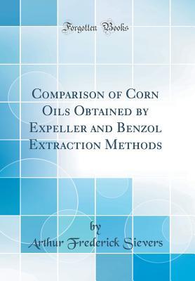 Full Download Comparison of Corn Oils Obtained by Expeller and Benzol Extraction Methods (Classic Reprint) - Arthur Frederick Sievers | PDF