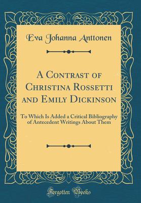 Download A Contrast of Christina Rossetti and Emily Dickinson: To Which Is Added a Critical Bibliography of Antecedent Writings about Them (Classic Reprint) - Eva Johanna Anttonen file in ePub