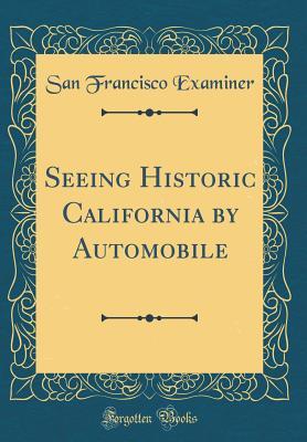 Download Seeing Historic California by Automobile (Classic Reprint) - San Francisco Examiner | ePub