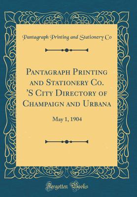 Download Pantagraph Printing and Stationery Co. 's City Directory of Champaign and Urbana: May 1, 1904 (Classic Reprint) - Pantagraph Printing and Stationery Co file in ePub