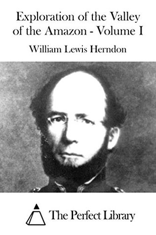 Read Exploration of the Valley of the Amazon - Volume I - William Lewis Herndon | PDF