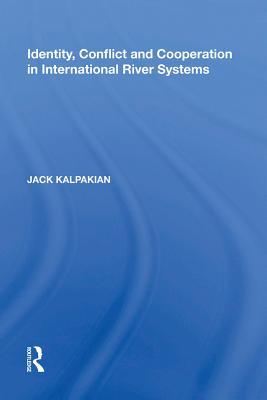 Full Download Identity, Conflict and Cooperation in International River Systems - Jack Kalpakian | PDF