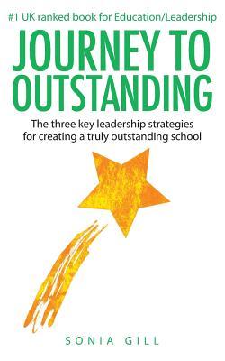 Download Journey to Outstanding: The Three Key Leadership Strategies for Creating a Truly Outstanding School - Sonia Gill file in PDF