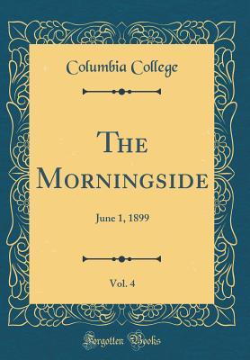Read The Morningside, Vol. 4: June 1, 1899 (Classic Reprint) - Columbia College | PDF