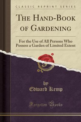 Read The Hand-Book of Gardening: For the Use of All Persons Who Possess a Garden of Limited Extent (Classic Reprint) - Edward Kemp file in ePub