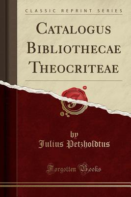 Read Catalogus Bibliothecae Theocriteae (Classic Reprint) - Julius Petzholdtus file in ePub