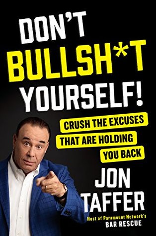 Read Online Don't Bullsh*t Yourself!: Crush the Excuses That Are Holding You Back - Jon Taffer file in PDF