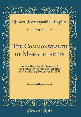 Download The Commonwealth of Massachusetts: Annual Report of the Trustees of the Boston Psychopathic Hospital for the Year Ending November 30, 1992 (Classic Reprint) - Boston Psychopathic Hospital file in ePub
