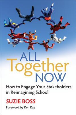 Full Download All Together Now: How to Engage Your Stakeholders in Reimagining School - Suzie K Boss | ePub