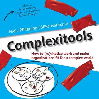 Read Online Complexitools: How to (Re)Vitalize Work and Make Organizations Fit for a Complex World - Niels Pflaeging file in PDF