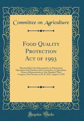 Download Food Quality Protection Act of 1993: Hearing Before the Subcommittee on Department Operations and Nutrition of the Committee on Agriculture, House of Representatives, One Hundred Third Congress, First Session, on H. R. 1627, August 2, 1993 - Committee on Agriculture | PDF