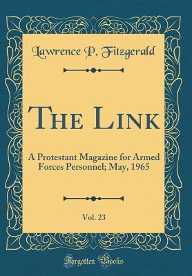 Read Online The Link, Vol. 23: A Protestant Magazine for Armed Forces Personnel; May, 1965 (Classic Reprint) - Lawrence P. Fitzgerald | ePub