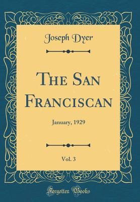 Read The San Franciscan, Vol. 3: January, 1929 (Classic Reprint) - Joseph Dyer | ePub