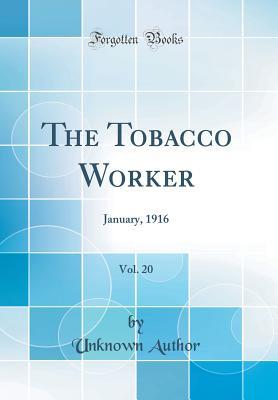 Download The Tobacco Worker, Vol. 20: January, 1916 (Classic Reprint) - Unknown file in ePub
