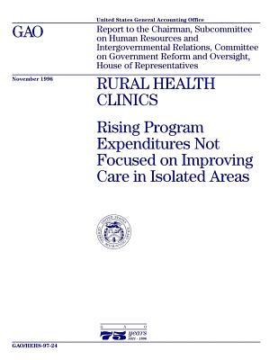 Read Hehs-97-24 Rural Health Clinics: Rising Program Expenditures Not Focused on Improving Care in Isolated Areas - U.S. Government Accountability Office | PDF