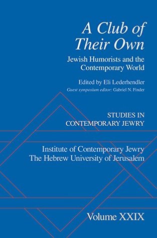 Full Download A Club of Their Own: Jewish Humorists and the Contemporary World (Studies in Contemporary Jewry) - Eli Lederhendler | ePub