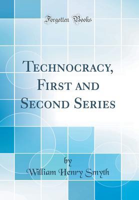 Read Technocracy, First and Second Series (Classic Reprint) - William Henry Smyth | PDF