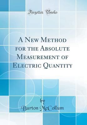 Full Download A New Method for the Absolute Measurement of Electric Quantity (Classic Reprint) - Burton McCollum | ePub