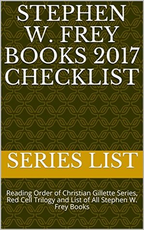Read Stephen W. Frey Books 2017 Checklist: Reading Order of Christian Gillette Series, Red Cell Trilogy and List of All Stephen W. Frey Books - Series List file in PDF