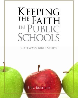 Read Keeping the Faith in Public Schools (Gateways Bible Study) - Eric Buehrer | PDF