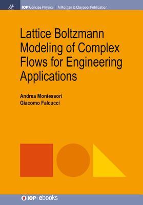 Read Lattice Boltzmann Modeling of Complex Flows for Engineering Applications - Andrea Montessori | ePub