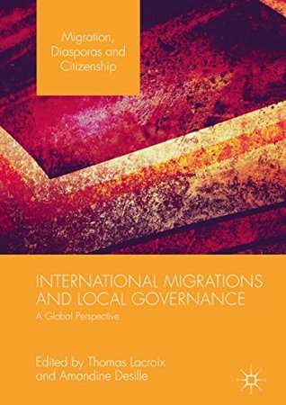 Read International Migrations and Local Governance: A Global Perspective (Migration, Diasporas and Citizenship) - Thomas Lacroix file in ePub