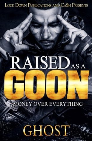 Full Download Raised as a Goon: Money Over Everything (Volume 1) - ghost | ePub