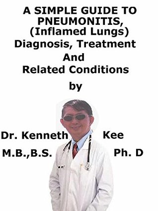 Read A Simple Guide To Pneumonitis, (Inflamed Lungs) Diagnosis, Treatment And Related Conditions - Kenneth Kee file in ePub