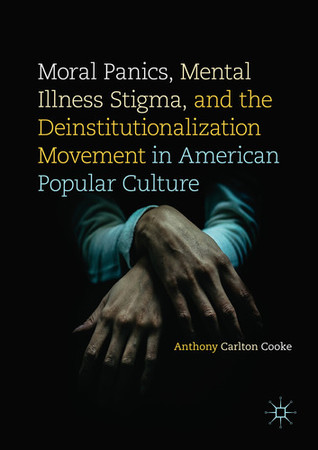 Download Moral Panics, Mental Illness Stigma, and the Deinstitutionalization Movement in American Popular Culture - Anthony Carlton Cooke | ePub