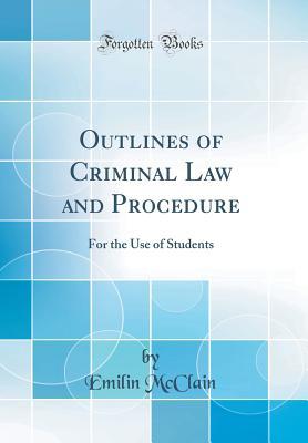 Download Outlines of Criminal Law and Procedure: For the Use of Students (Classic Reprint) - Emilin McClain | ePub