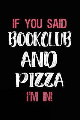 Full Download If You Said Bookclub and Pizza I'm in: Journals to Write in for Kids - 6x9 -  file in ePub