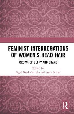 Full Download Feminist Interrogations of Women's Head Hair: Crown of Glory and Shame - Sigal Barak-Brandes | ePub